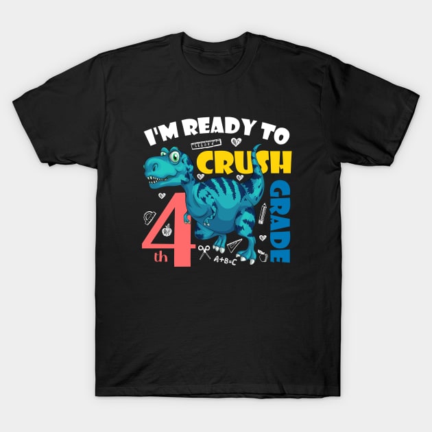 I'm Ready To Crush 4th Grade Dinosaur Back To School T-Shirt by zerouss